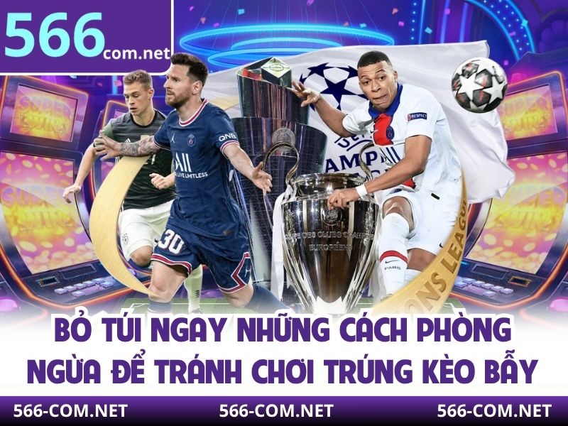 Bỏ túi ngay những cách phòng ngừa để tránh chơi trúng kèo bẫy