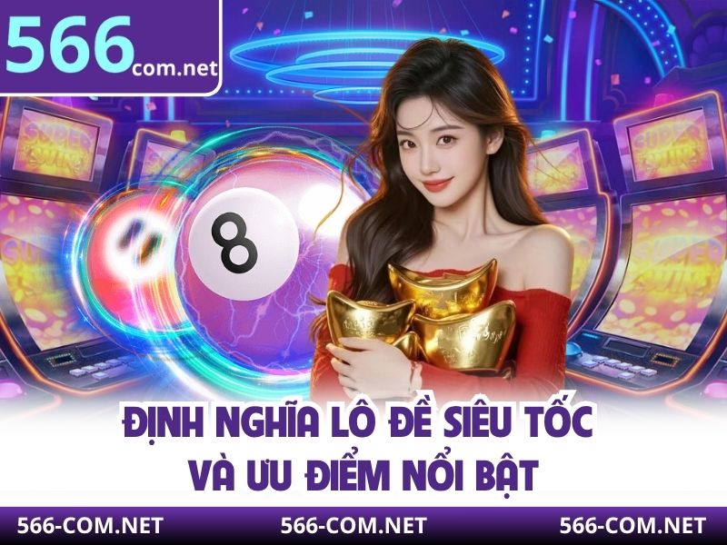 Định nghĩa lô đề siêu tốc và ưu điểm nổi bật
