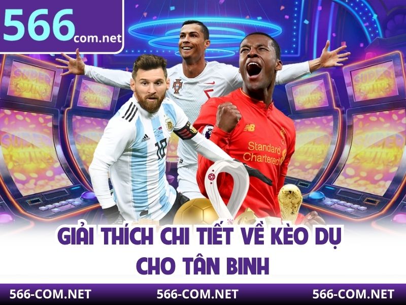 Giải thích chi tiết về kèo dụ cho tân binh