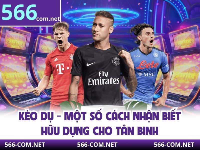 Kèo Dụ - Một Số Cách Nhận Biết Hữu Dụng Cho Tân Binh