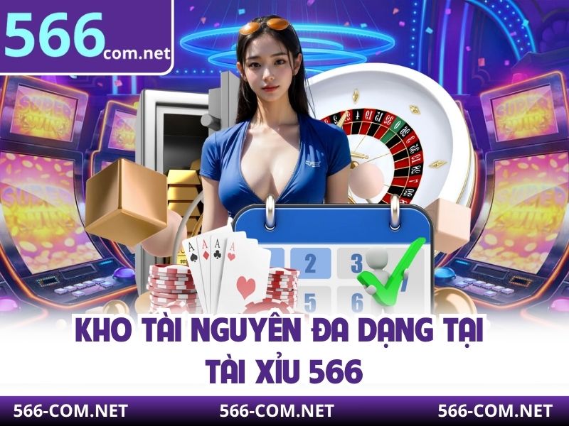 Kho tài nguyên đa dạng tại tài xỉu 566