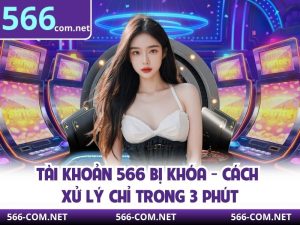 Tài Khoản 566 Bị Khóa - Cách Xử Lý Chỉ Trong 3 Phút