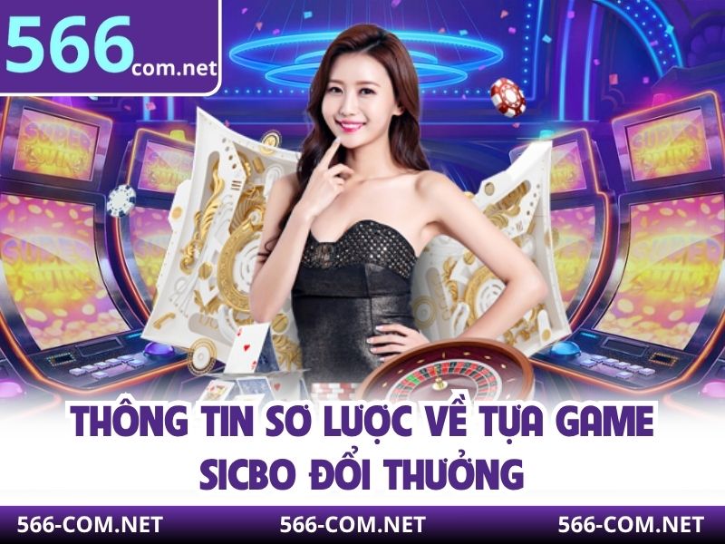 Thông tin sơ lược về tựa game Sicbo đổi thưởng