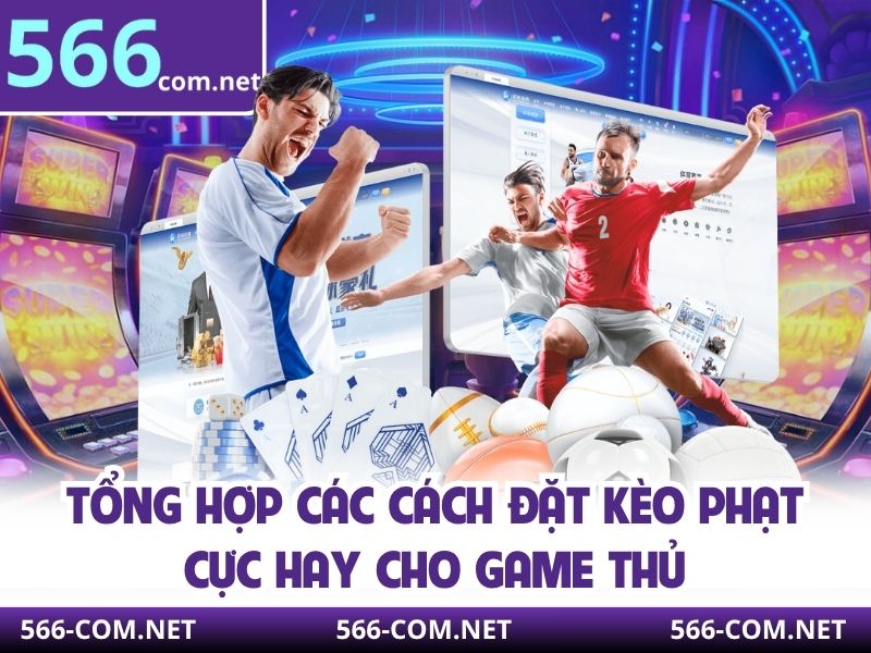 Tổng hợp các cách đặt kèo phạt cực hay cho game thủ